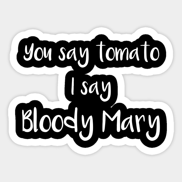 You Say Tomato I Say Bloody Mary Sticker by DANPUBLIC